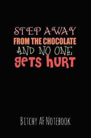 Cover of Step Away from the Chocolate and No One Gets Hurt