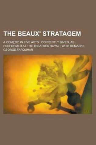 Cover of The Beaux' Stratagem; A Comedy, in Five Acts