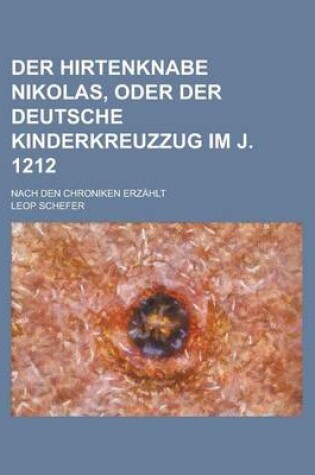 Cover of Der Hirtenknabe Nikolas, Oder Der Deutsche Kinderkreuzzug Im J. 1212; Nach Den Chroniken Erzahlt