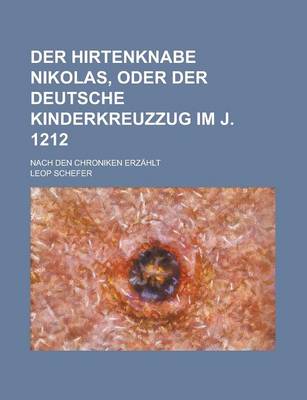 Book cover for Der Hirtenknabe Nikolas, Oder Der Deutsche Kinderkreuzzug Im J. 1212; Nach Den Chroniken Erzahlt