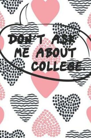 Cover of Don't Ask Me About COLLEGE.