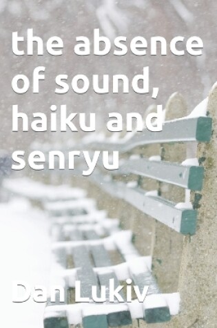 Cover of The absence of sound, haiku and senryu