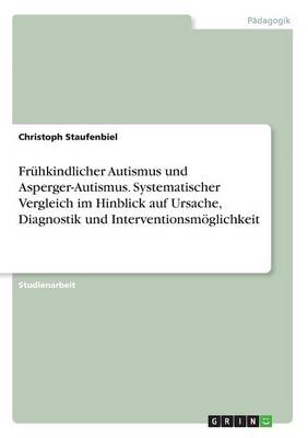 Book cover for Frühkindlicher Autismus und Asperger-Autismus. Systematischer Vergleich im Hinblick auf Ursache, Diagnostik und Interventionsmöglichkeit