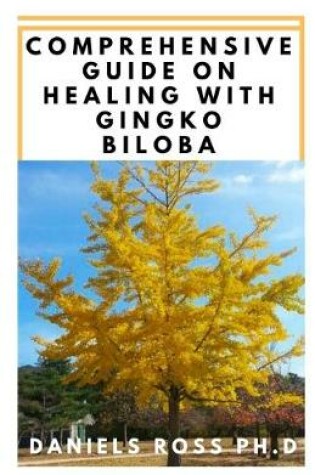 Cover of Comprehensive Guide on Healing with Gingko Biloba