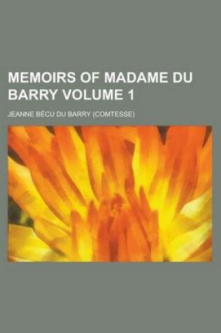 Cover of Memoirs of Madame Du Barry Volume 1