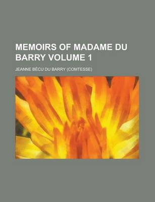 Book cover for Memoirs of Madame Du Barry Volume 1