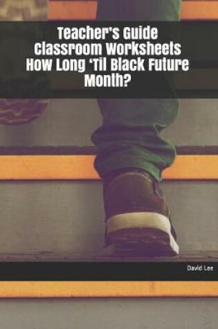 Cover of Teacher's Guide Classroom Worksheets How Long 'til Black Future Month?