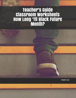 Book cover for Teacher's Guide Classroom Worksheets How Long 'til Black Future Month?