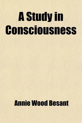 Book cover for A Study in Consciousness; A Contribution to the Science of Psychology