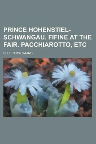 Cover of Prince Hohenstiel-Schwangau. Fifine at the Fair. Pacchiarotto, Etc