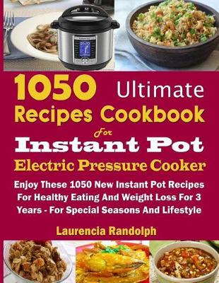 Cover of 1050 Ultimate Recipes Cookbook for Instant Pot Electric Pressure Cooker