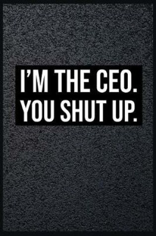 Cover of I'm the CEO You Shut Up