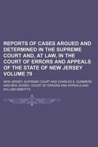 Cover of Reports of Cases Argued and Determined in the Supreme Court And, at Law, in the Court of Errors and Appeals of the State of New Jersey Volume 79