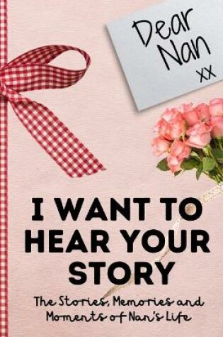 Cover of Dear Nan. I Want To Hear Your Story