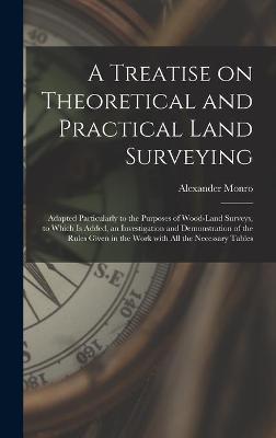 Book cover for A Treatise on Theoretical and Practical Land Surveying [microform]