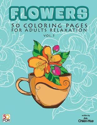 Book cover for Flowers 50 Coloring Pages for Adults Relaxation Vol.5