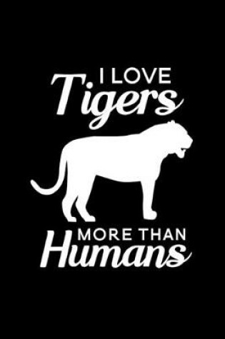 Cover of I love Tigers more than humans