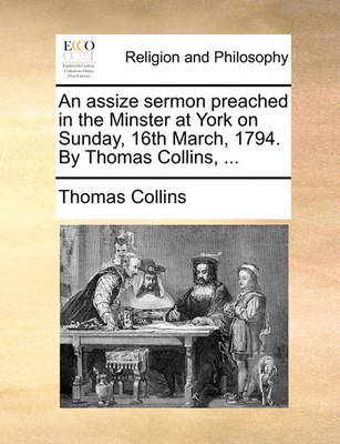 Book cover for An assize sermon preached in the Minster at York on Sunday, 16th March, 1794. By Thomas Collins, ...