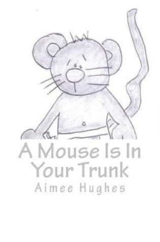 Cover of A Mouse Is In Your Trunk