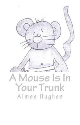 Book cover for A Mouse Is In Your Trunk