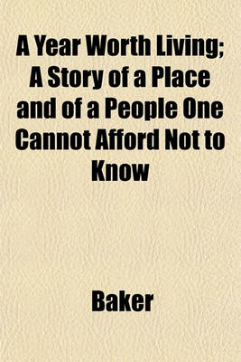 Book cover for A Year Worth Living; A Story of a Place and of a People One Cannot Afford Not to Know