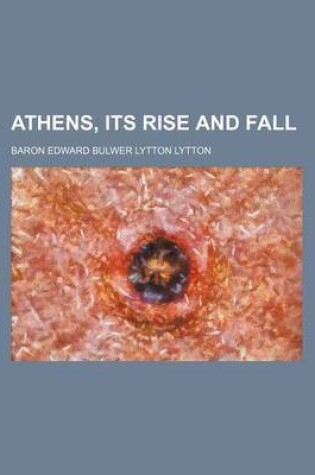 Cover of Athens, Its Rise and Fall