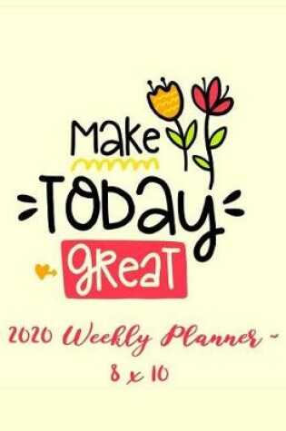 Cover of 2020 Weekly Planner - Make Today Great