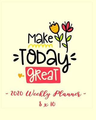 Book cover for 2020 Weekly Planner - Make Today Great
