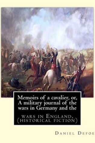 Cover of Memoirs of a cavalier, or, A military journal of the wars in Germany and the