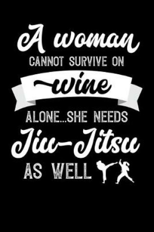 Cover of A Woman Cannot Survive On Wine Alone She Needs Jiu-Jitsu As Well