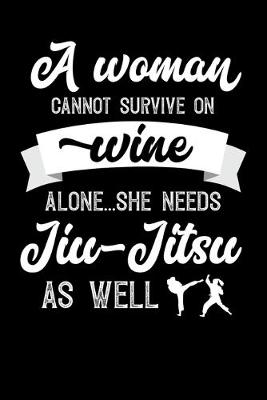 Book cover for A Woman Cannot Survive On Wine Alone She Needs Jiu-Jitsu As Well