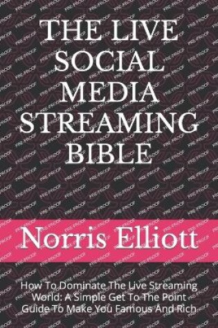 Cover of The Live Social Media Streaming Bible