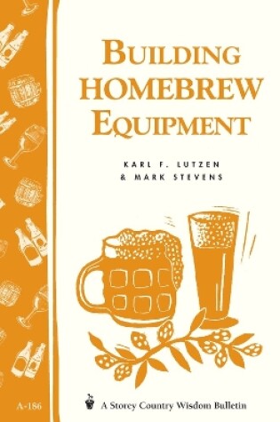 Cover of Building Homebrew Equipment: Storey's Country Wisdom Bulletin  A.186