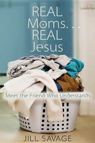 Cover of Real Moms...Real Jesus