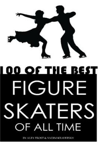 Cover of 100 of the Best Figure Skaters of All Time