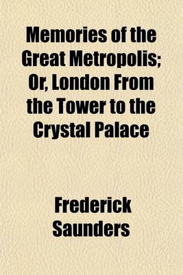 Book cover for Memories of the Great Metropolis; Or, London from the Tower to the Crystal Palace