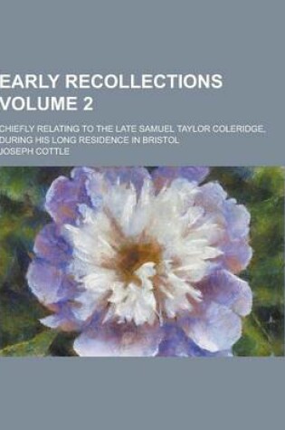 Cover of Early Recollections; Chiefly Relating to the Late Samuel Taylor Coleridge, During His Long Residence in Bristol Volume 2