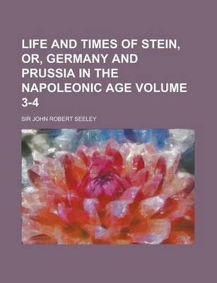 Book cover for Life and Times of Stein, Or, Germany and Prussia in the Napoleonic Age Volume 3-4