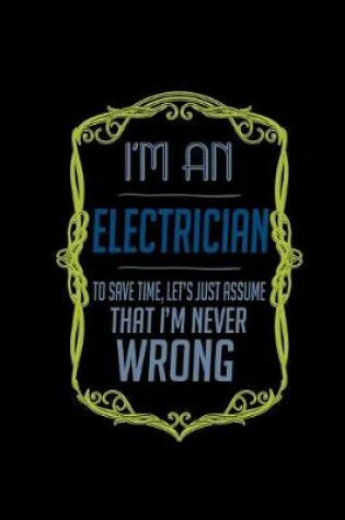 Cover of I'm an electrician. To save time, let's just assume that I'm never wrong