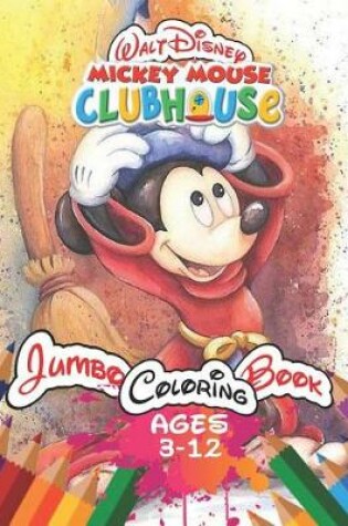 Cover of Walt Disney Mickey Mouse Clubhouse Jumbo Coloring Book Ages 3-12