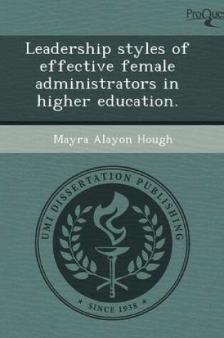 Cover of Leadership Styles of Effective Female Administrators in Higher Education