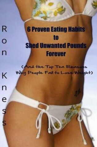 Cover of 6 Proven Eating Habits to Shed Unwanted Pounds Forever