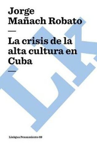 Cover of La Crisis de la Alta Cultura En Cuba