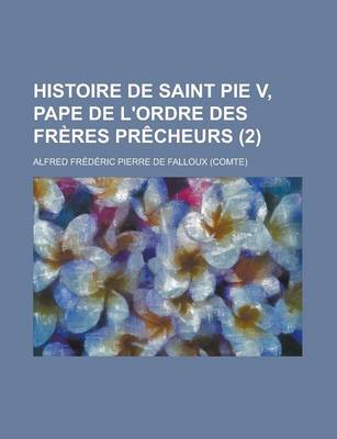 Book cover for Histoire de Saint Pie V, Pape de L'Ordre Des Freres Precheurs (2)