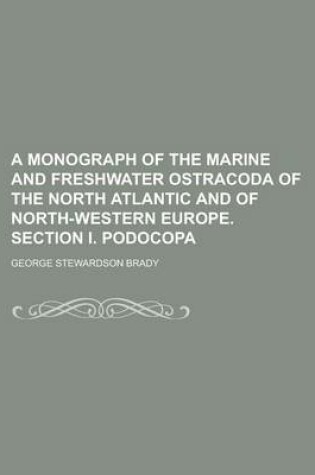 Cover of A Monograph of the Marine and Freshwater Ostracoda of the North Atlantic and of North-Western Europe. Section I. Podocopa