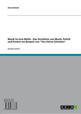 Book cover for Musik Ist Eine Waffe - Das Verhaltnis Von Musik, Politik Und Protest Am Beispiel Von 'Ton Steine Scherben'