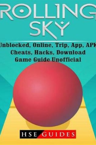 Cover of Rolling Sky, Unblocked, Online, Trip, App, Apk, Cheats, Hacks, Download, Game Guide Unofficial