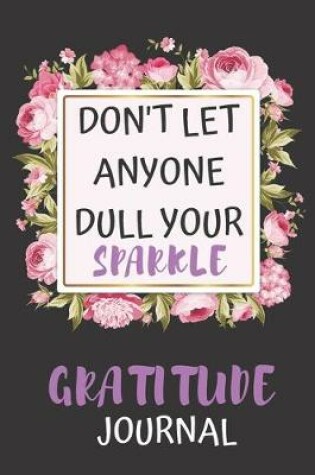 Cover of Dont Let Anyone Dull Your Sparkle Gratitude Journal