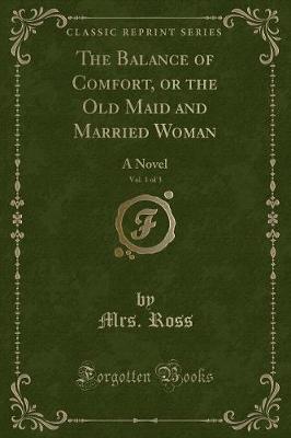 Book cover for The Balance of Comfort, or the Old Maid and Married Woman, Vol. 1 of 3