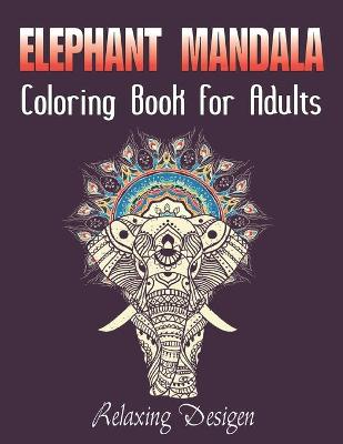Book cover for Elephant Mandala Coloring Book For Adults Relaxing Desigen